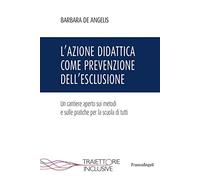 L'azione didattica come prevenzione dell'esclusione. Un cantiere aperto sui metodi e sulle pratiche per la scuola di tutti
