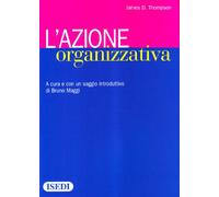 L'azione organizzativa: a cura e con un saggio introduttivo di Bruno Maggi