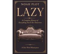 LAZY: A Complete History of Everything You’ll Do Tomorrow