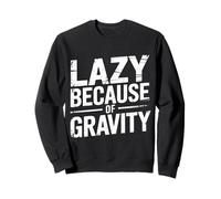 Lazy Because of Gravity Science Puns Laugh - Felpa