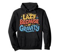 Lazy Because of Gravity Science Puns Laugh - Felpa con Cappuccio
