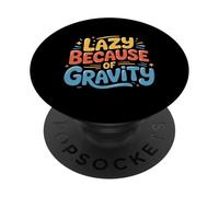 Lazy Because Of Gravity Science Puns Laugh - PopSockets PopGrip Adesivo
