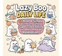 Lazy Boo Daily Life: 50 Bold & Simple Coloring Pages: Cute Cozy Cuties, Super Cute Ghost Activities for Relaxation, Mindfulness and Fun - Cozy Coloring Book for Adults and Kids