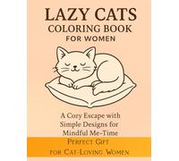 Lazy Cats: A Funny and Relaxing Cat Colouring Book for Women - Easy Designs for Stress Relief, Me-Time and Self-Care