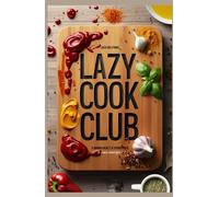 LAZY COOK CLUB: Si mangia bene e si spende poco - e poca energia!