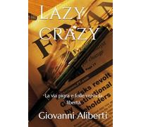 Lazy crazy: La via pigra e folle verso la libertà