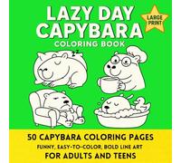 Lazy Day Capybara A Funny Coloring Book for Adults and Teens: 50 Hilarious and Relaxing Capybara Coloring Pages | Bold Lines, Easy Designs, Cute Animal Chaos for Stress Relief and Fun