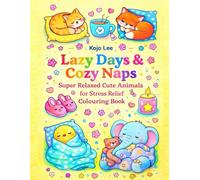 Lazy Days & Cozy Naps: Super Relaxed Cute Animals for Stress Relief Colouring Book