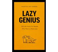 Lazy Genius: 120 Life Hacks for People Who Don’t Want to Try Too Hard