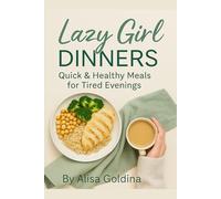 Lazy Girl Dinners: Quick & Healthy Meals for Busy Women - No Stress, No Stove, Just Real Food