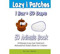 Lazy i Patches 1 Box = 50 Days Motivation For Children: Amblyopia (Lazy Eye) Treatment Motivation Sticker Book: Volume 2
