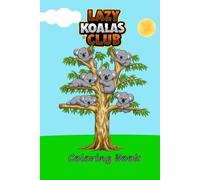 Lazy Koalas Club Coloring Book 1: A Creative Coloring Adventure Filled with Cute Koalas for kids 4-8
