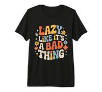 Lazy Like It's A Bad Thing Chill Puns Mood - Maglietta Premium