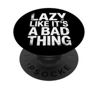 Lazy Like It's A Bad Thing Chill Puns Mood - PopSockets PopGrip Adesivo