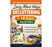 Lazy Man’s Way to Decluttering: In 14 Days Step-by-Step: A Stress-Free System for Busy Families and Professionals
