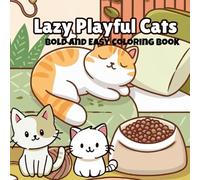 Lazy Playful Cats Bold and Easy Coloring Book: 48 Fun and Simple Designs for Kids and Adults for Relaxation and Stress Relief