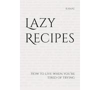 Lazy Recipes: How to live when you’re tired of trying