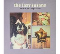 Lazy Susans - Now That The Party's Over