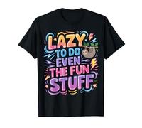 Lazy To Do Even The Fun Stuff Bradipo Rilassati - Maglietta
