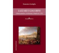 Lazzari e Giacobini. Cultura popolare e rivoluzione a Napoli nel 1799 - Sc...
