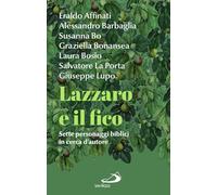 Lazzaro e il fico. Sette personaggi biblici in cerca d'autore