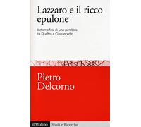 Lazzaro e il ricco Epulone. Metamorfosi di una parabola fra Quattro e Cinquecento