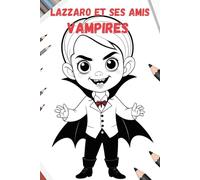 Lazzaro et ses amis vampires - Le livre de coloriage parfait pour les jeunes fans de vampires dès 6 ans !