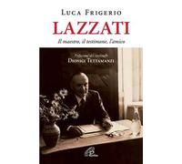 Lazzati. Il maestro, il testimone, l'amico. Ediz. illustrata