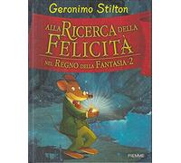 LB- GERONIMO STILTON ALLA RICERCA DELLA FELICITA' 2 -- PIEMME--- 2005- C- RGZ