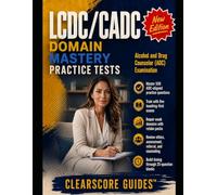 LCDC/CADC DOMAIN MASTERY PRACTICE TESTS: BEAT GUESSWORK FOR THE ALCOHOL AND DRUG COUNSELOR (ADC) EXAM WITH BLUEPRINT-TRUE PRACTICE