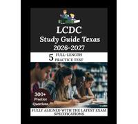 LCDC EXAM STUDY GUIDE TEXAS 2026-2027: Navigate. Master. Achieve.