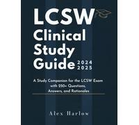 LCSW Clinical Study Guide 2024-2025: A Study Companion for the LCSW Exam with 250+ Questions, Answers, and Rationales