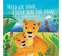 Wild or Tame, I Love You the Same – Gatekeeper Press