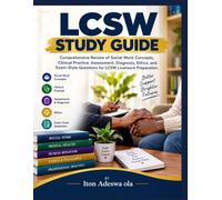 LCSW STUDY GUIDE: Comprehensive Review of Social Work Concepts, Clinical Practice, Assessment, Diagnosis, Ethics, and Exam-Style Questions for LCSW Licensure Preparation