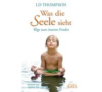LD Thompson Sab Was die Seele sieht. Wege zum inneren Frieden (Copertina rigida)