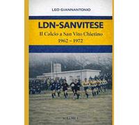 LDN-SANVITESE. Il calcio a S.Vito Chietino 1962-1972