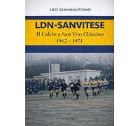 LDN-Sanvitese. Il calcio a S.Vito Chietino. 1962-74