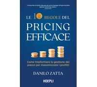 Le 10 regole del pricing efficace. Come trasformare la gestione dei prezzi...