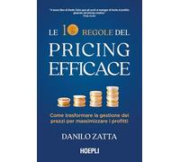 Le 10 regole del pricing efficace. Come trasformare la gestione dei prezzi per massimizzare i profitti