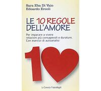 Le 10 regole dell'amore. Per imparare a vivere relazioni più consapevoli e durature. Con esercizi di autoanalisi