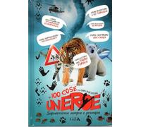 Le 100 cose da fare per essere un eroe. Sopravvivere sempre e ovunque. Ediz. illustrata