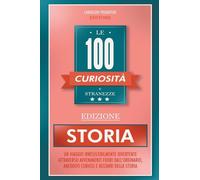 Le 100 Curiosità e Stranezze - Edizione Storia: 1
