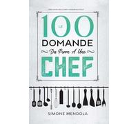 9791220388139 Le 100 Domande Da Porre A Uno Chef - Simone Mendola