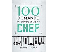 Le 100 Domande Da Porre A Uno Chef di Simone Mendola, 2022, Youcanprint