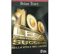 Le 100 leggi fondamentali del successo nella vita e nel lavoro - Tracy Brian