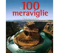 Le 100 meraviglie del mondo. Ediz. illustrata