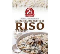 Le 100 migliori ricette di riso e risotti