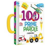 Le 100 prime parole. Veicoli. La valigetta delle scoperte