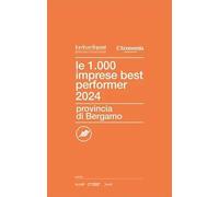 Le 1000 imprese best performer 2024. Provincia di Bergamo - Centro Studi I...