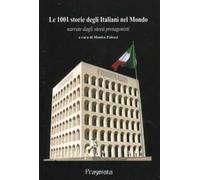 Le 1001 storie degli italiani nel mondo narrate dagli stessi protagonisti. Ediz. integrale
